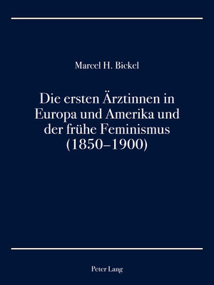 cover image of Die ersten Aerztinnen in Europa und Amerika und der fruehe Feminismus (1850–1900)